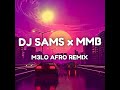 DJ SAMS X MMB - M3lo Afro Remix ft Tiakola