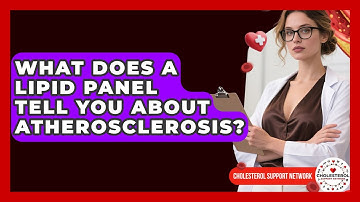 What Does A Lipid Panel Tell You About Atherosclerosis? - Cholesterol Support Network