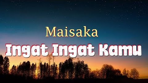 Maisaka  - Ingat Ingat Kamu (Lirik)