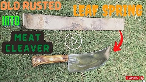 FORGING MEAT CLEAVER KNIFE/Making Meat Cleaver Out Of Rusted Leaf Spring