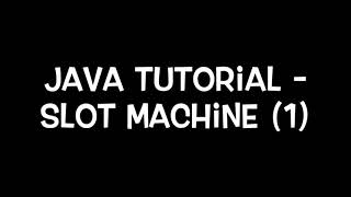 Java Tutorial - Slot Machine (1)