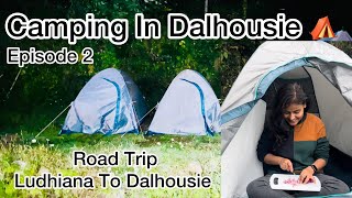 Episode 2 | Camping In Dalhousie | Ludhiana To Dalhousie Road Trip | Night Camping | Travel Vlog