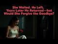 She Waited. He Left. Years Later He Returned—but Would She Forgive the Goodbye? #americantales