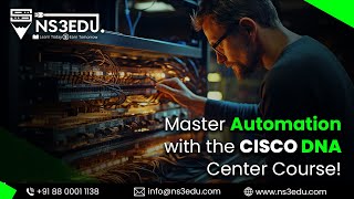 Unleash the Network Force: Master Automation with the Cisco DNA Center Course | NS3EDU