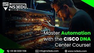 Unleash The Network Force Master Automation With The Cisco Dna Center Course  Ns3edu