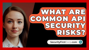 What Are Common API Security Risks? - SecurityFirstCorp.com