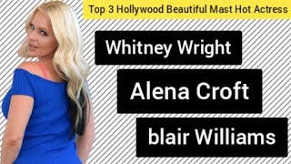 Top 3 Hollywood Beautiful Mast Hot Actress || Whitney Wright And Alena Croft And Blair Williams