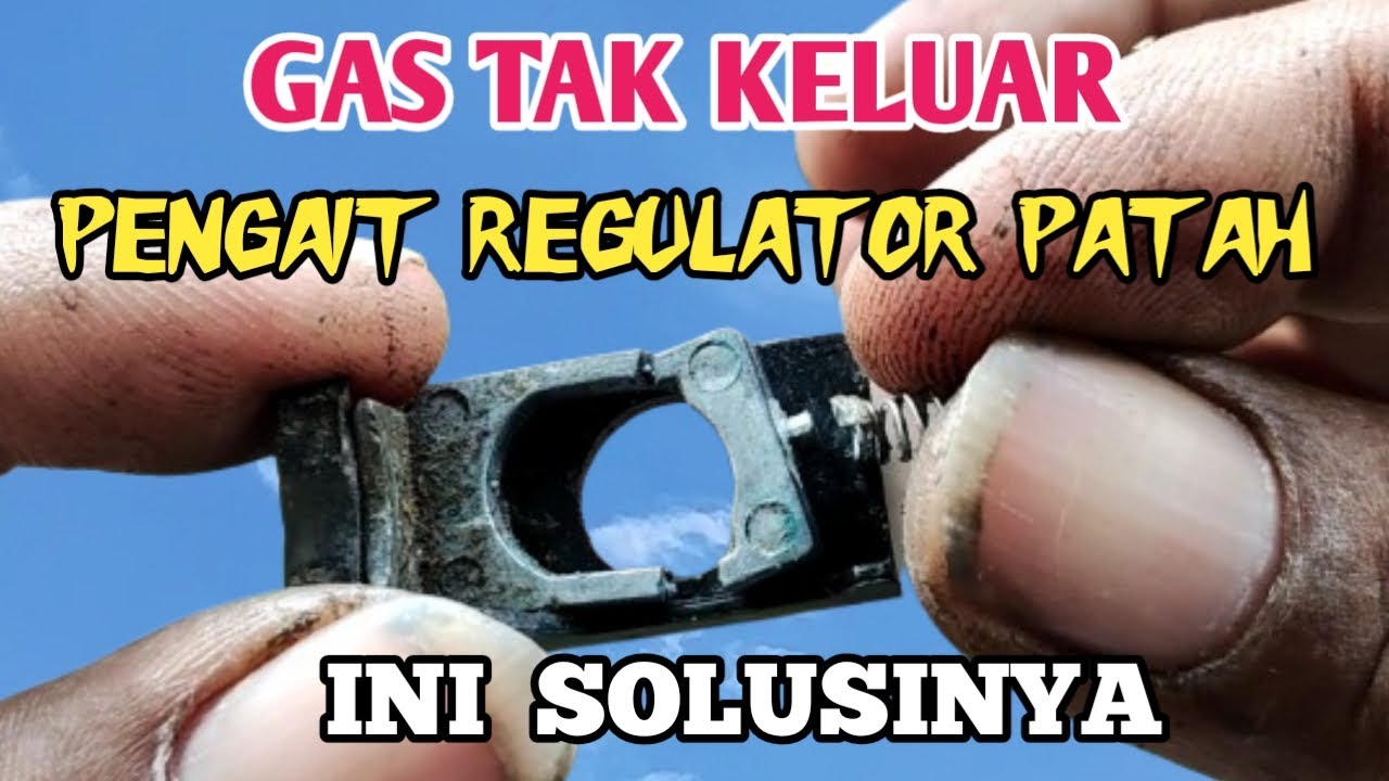 CARA ATASI REGULATOR GASNYA TAK KELUAR AKIBAT PENGAITNYA PECAH