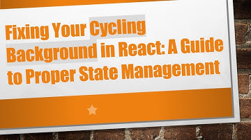 Fixing Your Cycling Background in React: A Guide to Proper State Management