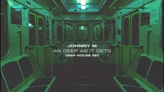 Johnny M - As Deep As It Gets | Deep House Set