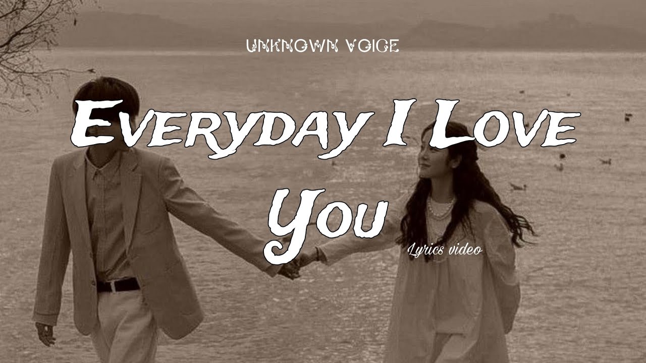 Everyday I Love You | Romantic Love Song | Lyrics Video | Unknown Voice ...