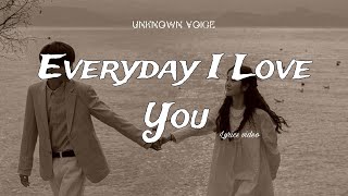 Everyday I Love You | Romantic Love Song | Lyrics Video | Unknown Voice