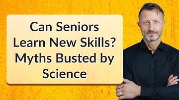 Can Seniors Learn New Skills? Myths Busted by Science