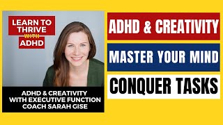 ADHD & Creativity with Executive Function Coach Sarah Gise | Ep. 52 Learn To Thrive With ADHD