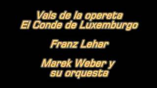 Vals de la opereta El Conde de Luxemburgo - Lehar - Orq. Marek Weber.mpg chords