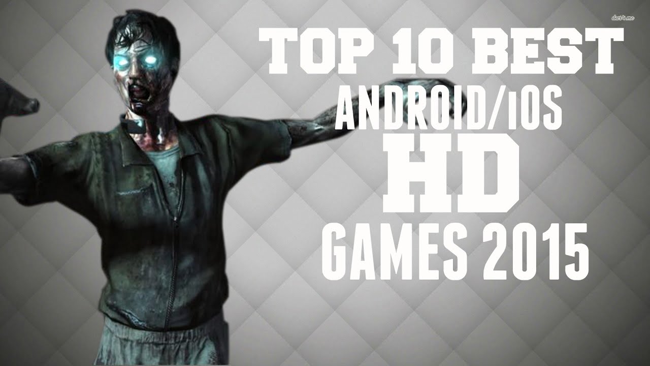 Top 10 Best HD Android/iOS Games 2015