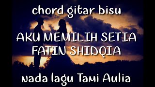 chord gitar bisu AKU MEMILIH SETIA - FATIN SHIDQIA | nada lagu cover Tami Aulia