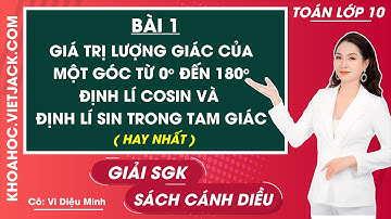 Toán 10 Bài 1: Giá trị lượng giác góc từ 0 - 180 độ. Định lý Cosin, sin - trang 62, 71 | Cánh diều