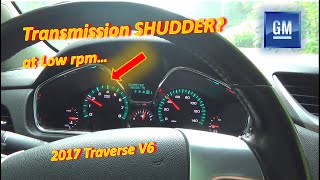 GM Transmission SHUDDER at Low RPM? (17 Chevy Traverse)