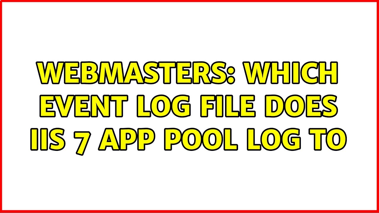 Webmasters: Which event log file does IIS 7 app pool log to