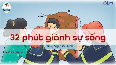 32 phút giành sự sống - Tiếng Việt 5 Cánh Diều
