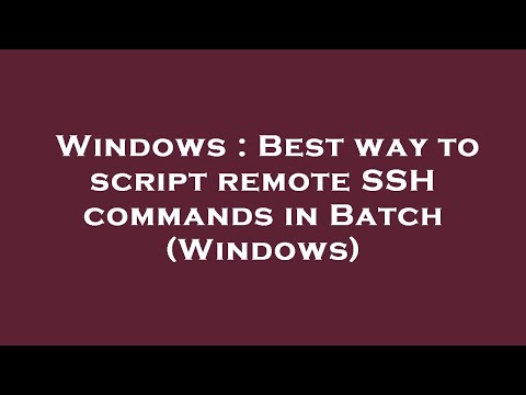 Windows : Best way to script remote SSH commands in Batch (Windows)