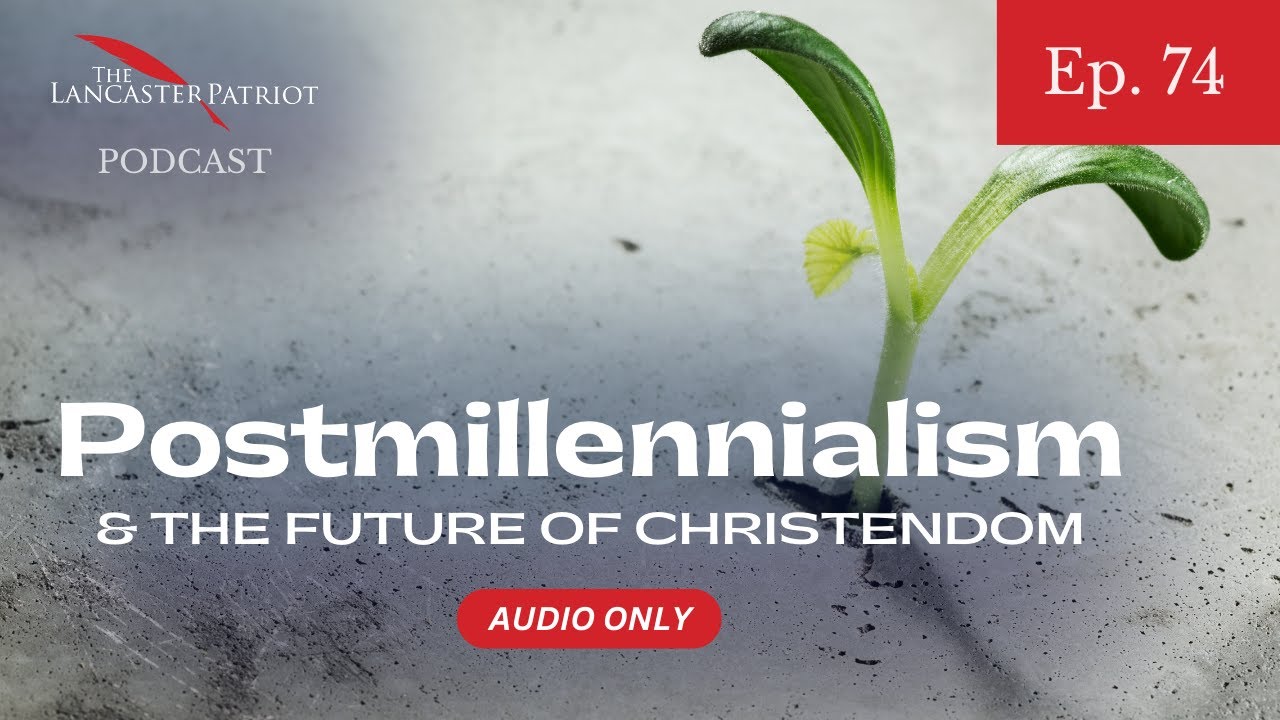 Postmillennialism (Podcast 74) YouTube