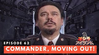 Godzilla Island Episode #62: Commander, Moving Out!