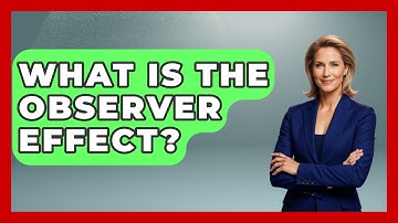What Is The Observer Effect? - Learn As An Adult