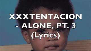 XXXTENTACION - ALONE, PT. 3 (Lyrics) Resimi