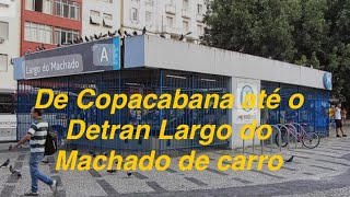 DE COPACABANA ATÉ O DETRAN LARGO DO MACHADO DE CARRO