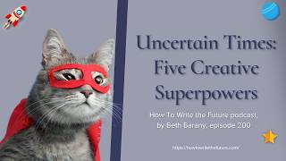 Uncertain Times: Five Creative Superpowers