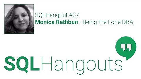 SQLHangout #37: Monica Rathbun - Being the Lone DBA