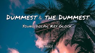 Young Dolph, Key Glock - Dummest \& The Dummest (Lyrics)