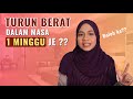 Turun Berat Dalam Masa 1 Minggu ???