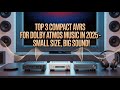 Top 3 Compact AVRs for Dolby Atmos Music in 2025 – Small Size, Big Sound!