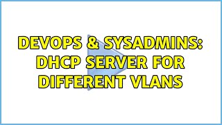 DevOps & SysAdmins: DHCP server for different VLANs Wealth