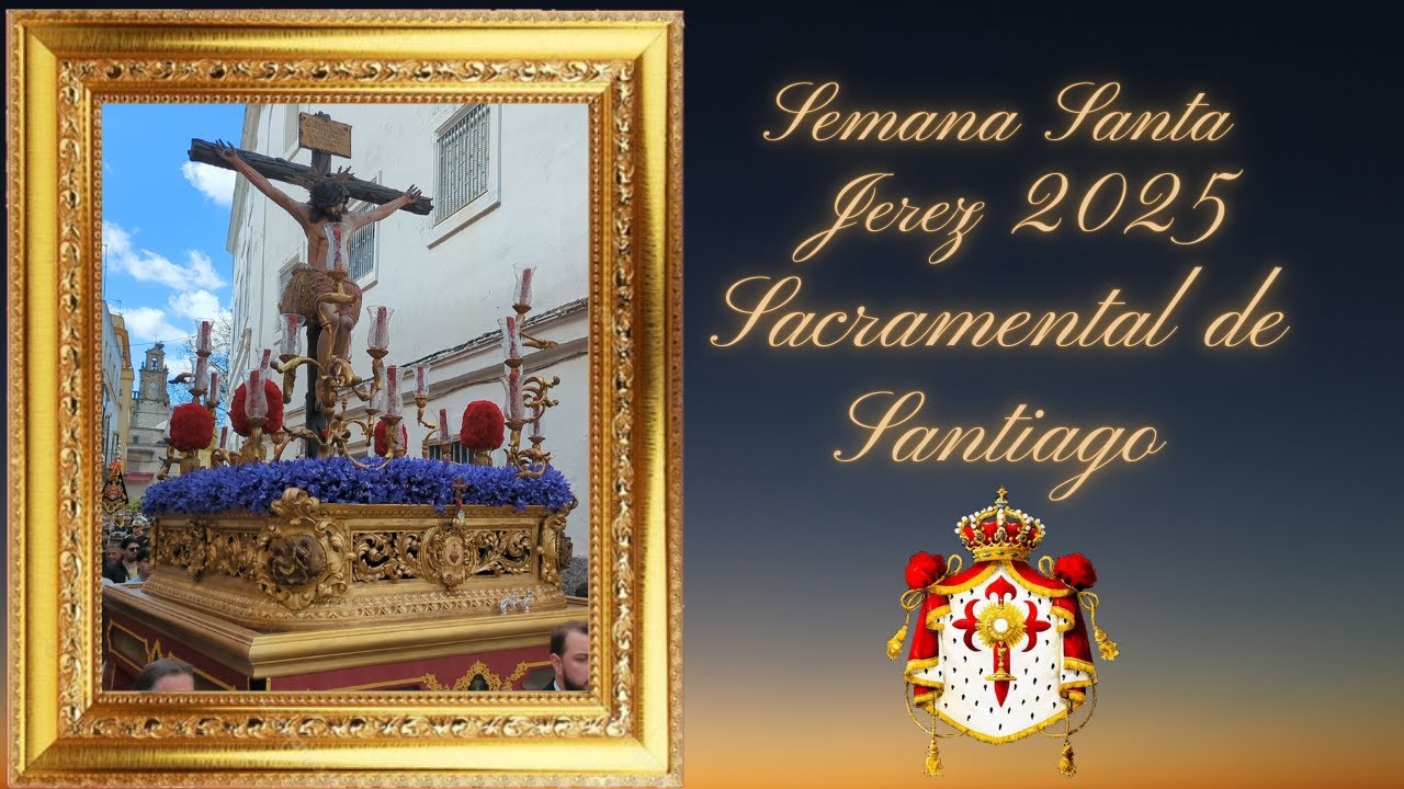 SEMANA SANTA JEREZ 2025 SACRAMENTAL DE SANTIAGO - CRISTO DE LAS ALMAS