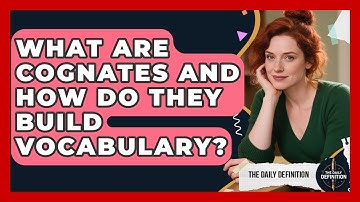 What Are Cognates And How Do They Build Vocabulary? - The Daily Definition