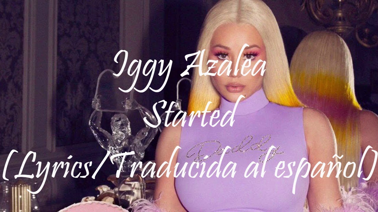 Iggy Azalea Started Lyrics Traducido Al Espa ol Sober 