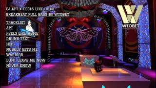 DJ APT X FEELS LIKE HOME BREAKBEAT FULL BASS BY WTOBET