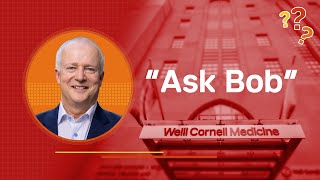 "Ask Bob" January 24, 2025 | Weill Cornell Medicine
