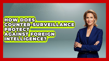 How Does Counter-Surveillance Protect Against Foreign Intelligence? - Tactical Warfare Experts