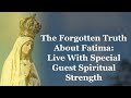 The Forgotten Truth About Fatima: Live W/Special Guest Spiritual Strength