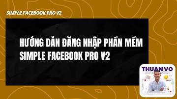 Hướng dẫn đăng nhập tài khoản facebook vào phần mềm simple facebook pro v2 - Thuận Võ ATPSOFTWARE