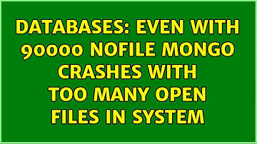 Databases: Even with 90000 NOFILE mongo crashes with Too many open files in system