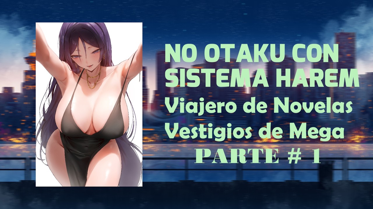 Vestigios de Mega: No Otaku con Sistema Harem- Parte #1