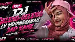 dj geleng-geleng lv Minangkabau sad kane viral tiktok sound fajri rmx dj terbaru 2026