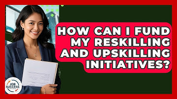 How Can I Fund My Reskilling And Upskilling Initiatives? - Job Success Network
