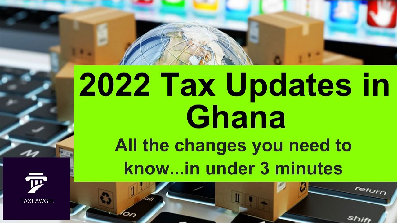 2022 Changes In Ghana s Tax Laws for 2023 Taxation In Ghana YouTube